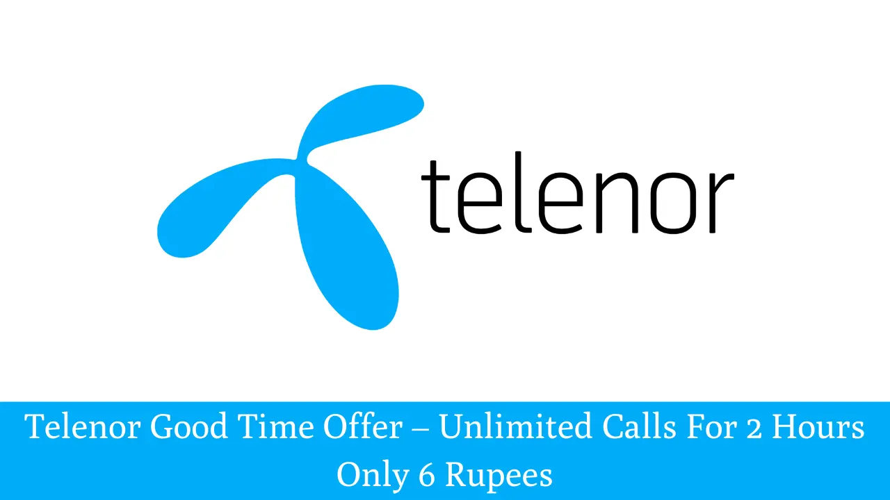Telenor Good Time Offer – Unlimited Calls For 2 Hours Only 6 Rupees