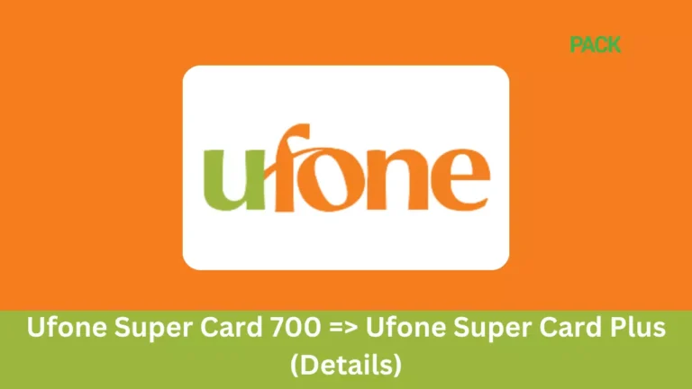 Ufone Super Card 700 => Ufone Super Card Plus (Details)