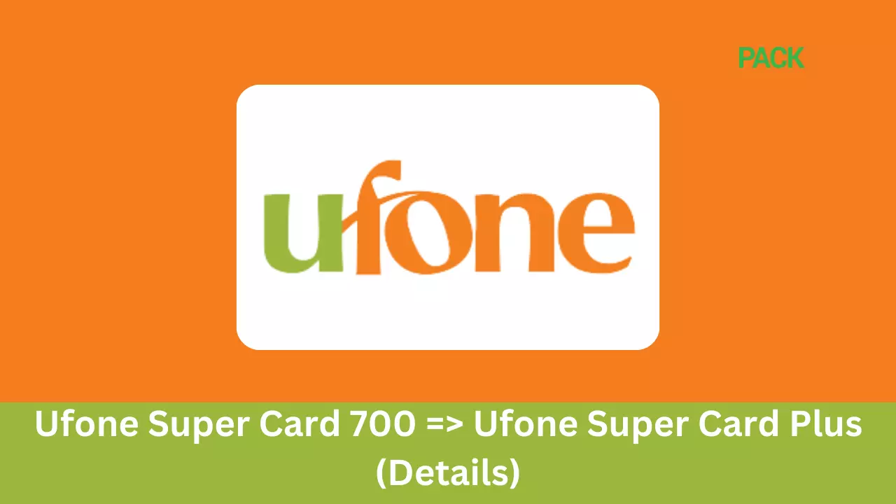 Ufone Super Card 700 = Ufone Super Card Plus (Details)